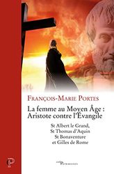 La Femme au Moyen Age : Aristote contre l'Evangile - St Albert le Grand, St Thomas d'Aquin, St Bonav