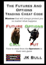 The Futures and Options Trading Cheat Code: Time to steal from the Operators in their own game