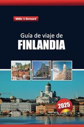 Guía de Viaje de Finlandia 2025: Explorando las maravillas nórdicas, la aventura, los lugares de interés, la cultura, los consejos locales y las joyas ocultas de Europa