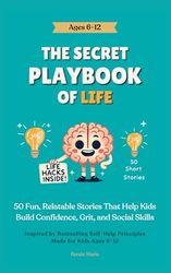 The Secret Playbook of Life: A Confidence and Life Skills Book for Kids Ages 6–12 | Teach Emotional Intelligence, Friendship, and Resilience Through Stories