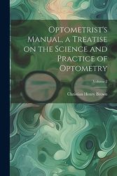 Optometrist's Manual, a Treatise on the Science and Practice of Optometry; Volume 2