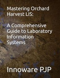 Mastering Orchard Harvest LIS: A Comprehensive Guide to Laboratory Information Systems