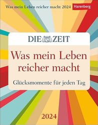 Was mein Leben reicher macht. Tagesabreißkalender 2024. Abreißkalender mit Glücksmomenten für jeden Tag. Tageskalender 2024 zum Abreißen. DIE ZEIT Inspirations-Kalender.: Glücksmomente für jeden Tag