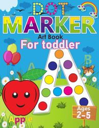 Dot Markers Art Book For Toddlers ages 2-5: Letters Learning and Coloring by Dot Markers