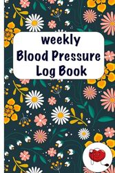 Weekly Blood Pressure Log Book: A Simple and Easy-to-Use Daily Log Journal for Monitoring Heart Rate and Pulse, Record and Monitor Blood Pressure For Women.