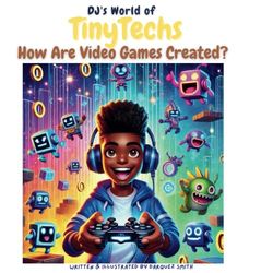DJ's World of TinyTechs: How To Create a Video Game!