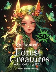 Enchanted Forest Creatures Adult Coloring Book: Let your imagination soar as you bring these 50 enchanting forest creature scenes to life with vibrant colors and exquisite detail.