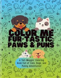 Color Me Fur-Tastic!: A Coloring Book Full of Tails, Giggles & Pet Puns