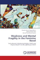 Weakness and Mental Fragility in the Feminine Novel: Emily Bronte¿s Wuthering Heights (1847) and Virginia Woolf¿s To the Lighthouse (1927)