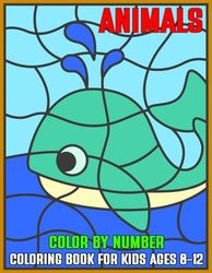 Animals Color By Number Coloring Book For Kids Ages 8-12: Explore the Wild with Vibrant Colors Fun Animal Designs on a Bold Black Background for Creative Kids Ages 8-12