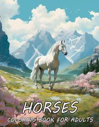 Horses Coloring Book For Adults: Let the Colors Flow in this Fun and Relaxing Coloring Adventure