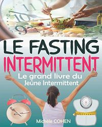 Le Fasting Intermittent: Le grand livre du jeûne intermittent avec 7 méthodes efficaces pour perdre la graisse, gagner en énergie et en longévité sans souffrir de la faim, le fasting programme complet