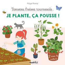 Tomates, fraises, tournesol... Je plante, ça pousse !