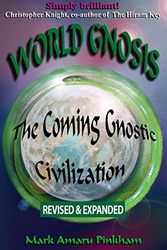 World Gnosis: The Coming Gnostic Civilization - Revised & Expanded : The Coming Gnostic Civilization - Revised and Expanded : The Coming Gnostic Civilization - Special Edition