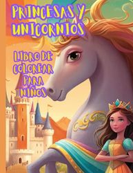 Princesas y Unicornios: Libro para Colorear para Niños de 3 a 6 años con Bonitas Imágenes y Laberintos.