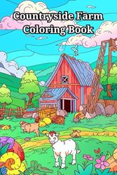 Countryside Farm Coloring Book: Peaceful Country Houses, Charming Animals, Interiors, Machinery and Relaxing Landscapes