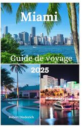 Miami Guide de voyage 2025: Explorer les plages, les sports nautiques, la faune, les complexes hôteliers de luxe et les activités de plein air dans la ville magique