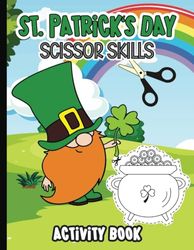 St Patrick's Day Scissor Skills Preschool Workbook for Kids: 40 Fun and Engaging Cut, Paste Coloring Pages for Kids Ages 3-5 | My First Scissor Skills Activity Book | 8.5 x 11 inches