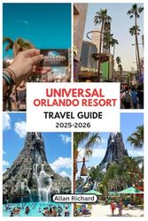 UNIVERAL ORLANDO RESORT TRAVEL GUIDE (2025-2026 EDITION): Your Ultimate Travel Budget, Manual and Companion for First-timers, Solo, Senior, and Family Adventures (ADVENTURE COMPANION GUIDEBOOK)
