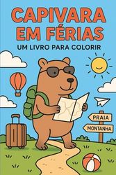 Capivara em Férias: Um Livro para Colorir: 30 ilustrações incríveis para colorir!
