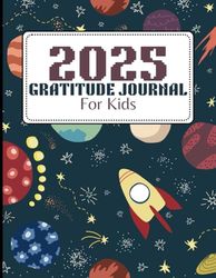 2025 Gratitude Journal for Kids: A Fun and Inspiring Book to Teach Children to Cultivate Positivity and Mindfulness