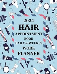 2024 Hair Appointment Book Daily & Weekly Work Planner: Client Scheduler in 15 Minute Increments For Salon, Spa, Beauty Therapist, Hairdresser, Hair ... Hourly Mon To Sun 8 AM To 9 PM With 52 Weeks.