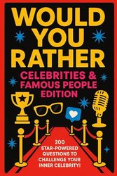 Would You Rather – Celebrities & Famous People Edition: 200 Questions - Pop Star vs Athlete, Hollywood vs YouTube, Billionaire vs Royalty, Supermodel vs Scientist