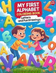 My First Alphabet Coloring Book: Letters and Fun Drawings -: An Educational Coloring Book with the Alphabet and Beautiful Illustrations for Kids Ages 6-8