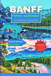 Banff Parco nazionale Guida di viaggio 2025: Parti per un viaggio nel cuore delle Montagne Rocciose canadesi, la guida all'avventura definitiva