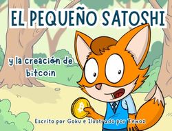 EL PEQUEÑO SATOSHI: y la creación de bitcoin