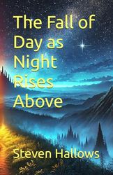 The Fall of Day as Night Rises Above