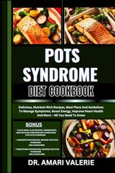 POTS SYNDROME DIET COOKBOOK: Delicious, Nutrient-Rich Recipes, Meal Plans And Guidelines To Manage Symptoms, Boost Energy, Improve Heart Health And More – All You Need To Know