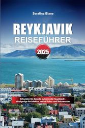 REYKJAVIK REISEFÜHRER 2025: Erkunden Sie Islands pulsierende Hauptstadt – einzigartige Architektur, reiche Kultur und Naturwunder