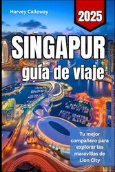Singapur guía de viaje 2025: Tu mejor compañero para explorar las maravillas de Lion City