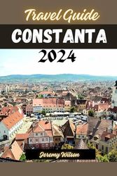 Constanta Travel Guide 2024: Exploring the Jewel of the Black Sea: Constanta's Timeless Charms and Modern Delights