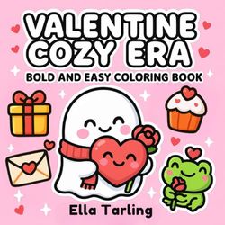 Valentine Cozy Era – Bold & Easy Coloring Book for Kids & Adults | 40 Cute & Simple Designs with Hearts, Love & Fun: Adorable Kawaii Valentine’s Day ... with Ghosts, Frogs, Cupcakes, Roses & More