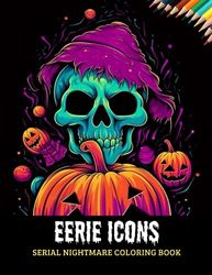 Eerie Icons Serial Nightmare Coloring Book: Classic Horror Movie Killers in Halloween Nightmares with 50 pages and 8.5 x 11 inches