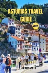 ASTURIAS TRAVEL GUIDE 2025: THE SOUL OF NORTHERN SPAIN