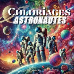 100 astronautes à colorier : Livre de coloriage pour enfants: | Âge 6-12 ans | Cosmic Adventures
