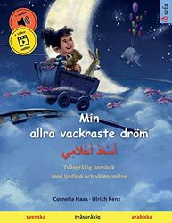 Min allra vackraste dröm – أَسْعَدُ أَحْلَامِي (svenska – arabiska): Tvåspråkig barnbok, med ljudbok som nedladdning