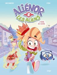 Aliénor et les aliens - Tome 1 Reine des aliens