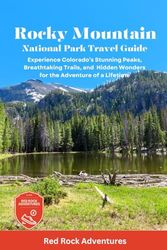 Rocky Mountain National Park Travel Guide: Experience Colorado's Stunning Peaks, Breathtaking Trails, and Hidden Wonders for the Adventure of a Lifetime