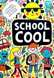 Cool School: A Complete Guide to being Cool during School Years