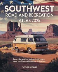 Southwest Road and Recreation Atlas 2025: Explore the American Southwest with Expert Maps, Travel Tips, and Top Outdoor Destinations