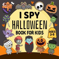 I Spy Halloween Book For Kids Ages 2-5: A Fun Guessing Game & Coloring I Spy Halloween Adventures, Search-and-Find Activity Book for Toddlers and Preschoolers