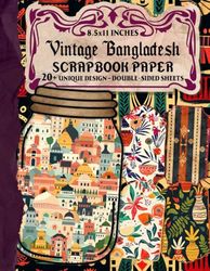 Vintage Bangladesh Scrapbook Paper: 20+ Traditional Perfect for Scrapbooking, Card Making, Origami & Crafting projects