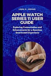 Apple Watch Series 11 User Guide: Exploring Customization and Enhancements for a Seamless Smartwatch Experience