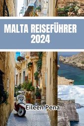 MALTA REISEFÜHRER 2024: Entdecken Sie das Beste aus Geschichte, Kultur und Abenteuer