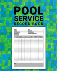 Pool Service Record Book: Pool Inspection Log Book to Maintain Chemical Balance & Cleaning Routine for Home and Business Salt Water Pool Maintenance Log Book. (Volume 1)
