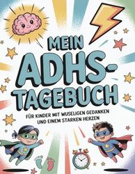 Mein ADHS Tagebuch für Kinder mit wuseligen Gedanken und einem starken Herzen: Gefühle und Gedanken verstehen